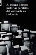 AL MISMO TIEMPO HISTORIAS PARALELAS DEL VIDEOARTE EN COLOMBIA.png